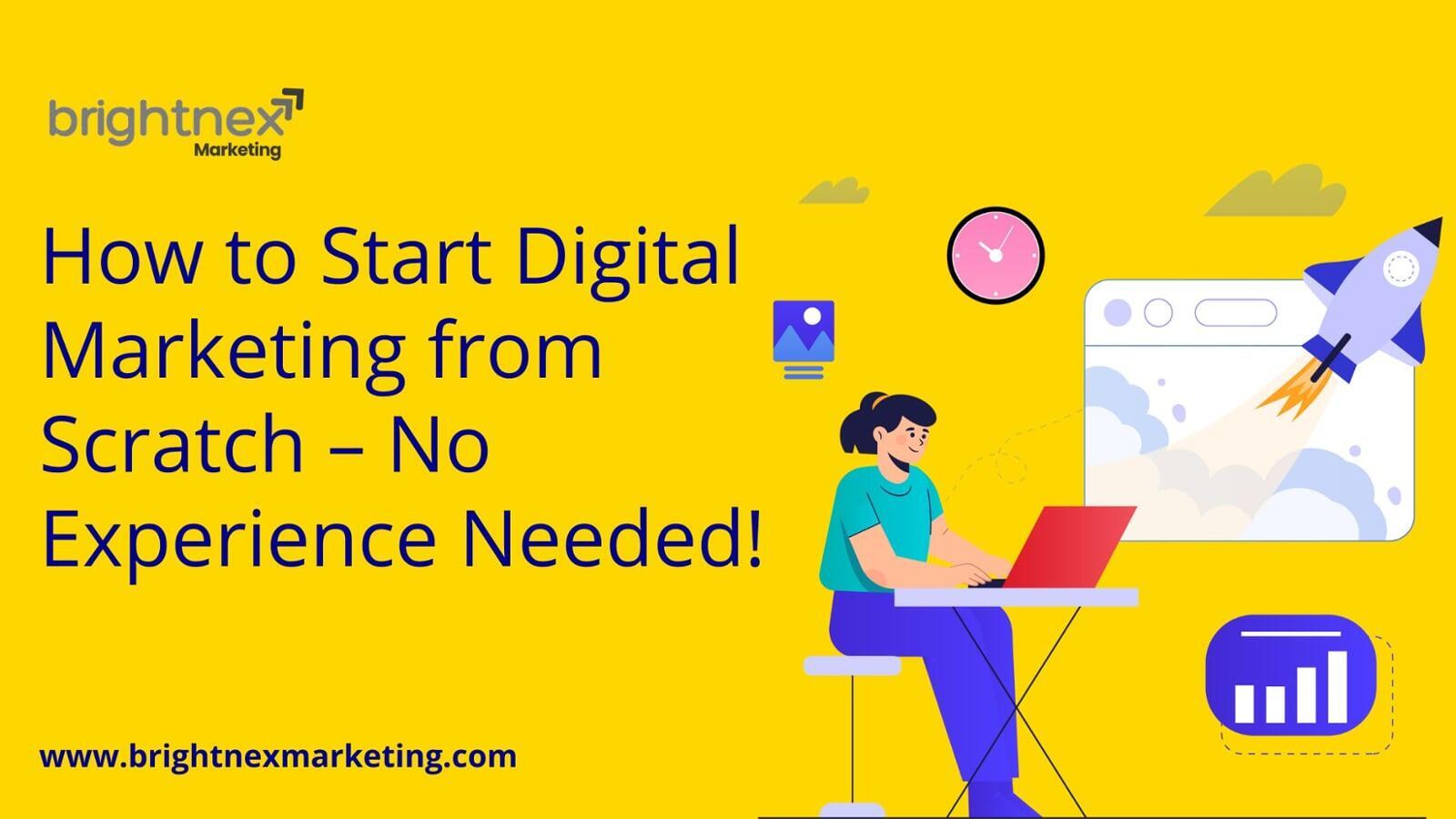 How to Start Digital Marketing from Scratch – No Experience Needed!
